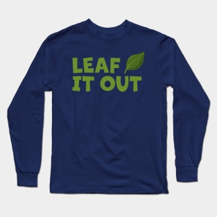 Leaf It Out cartoon leaf Long Sleeve T-Shirt